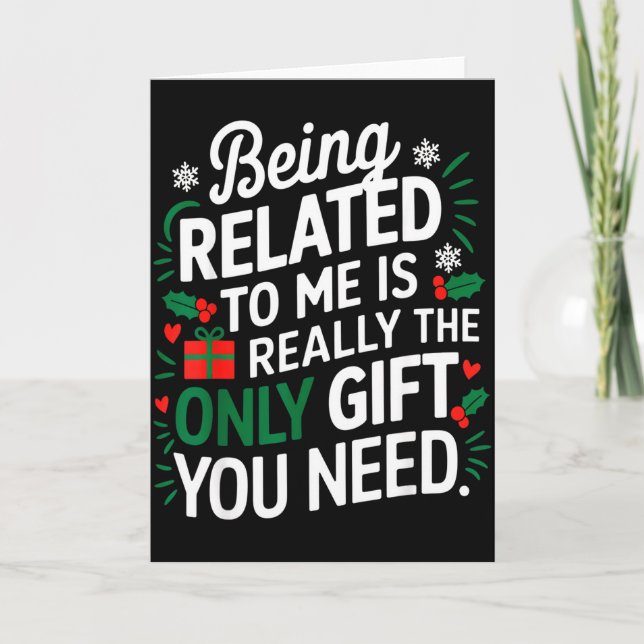 Being Related To Me Is The Only Gift You Need  Card (Front)