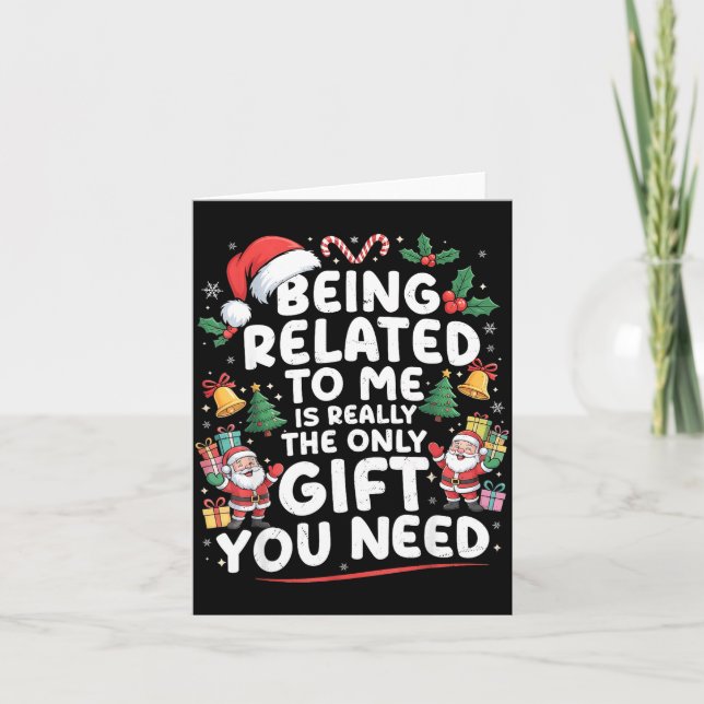 Being Related To Me Is The Only Gift You Need Chri Card (Front)