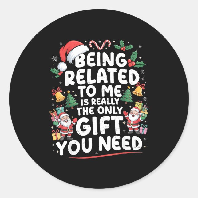 Being Related To Me Is The Only Gift You Need Chri Classic Round Sticker (Front)