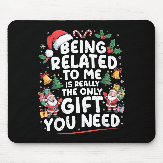 Being Related To Me Is The Only Gift You Need Chri Mouse Pad (Front)