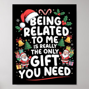 Being Related To Me Is The Only Gift You Need Chri Poster