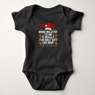 Being Related To Me Is The Really The Only Gift  Baby Bodysuit