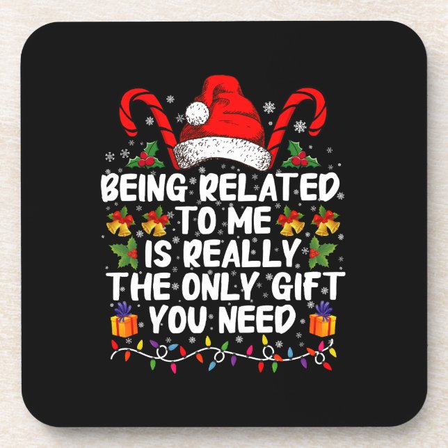 Being Related To Me Is The Really The Only Gift  Coaster (Front)