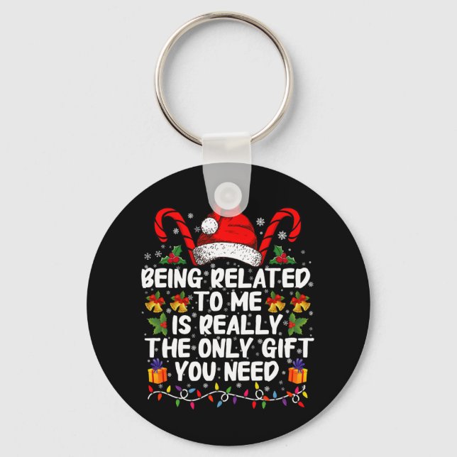 Being Related To Me Is The Really The Only Gift  Keychain (Front)