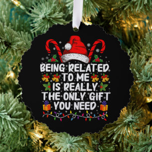 Being Related To Me Is The Really The Only Gift  Ornament Card