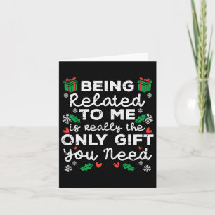 Being Related To Me Only Gift You Need Funny Chris Card