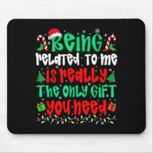 Being Related To Me Only Gift You Need Funny Chris Mouse Pad