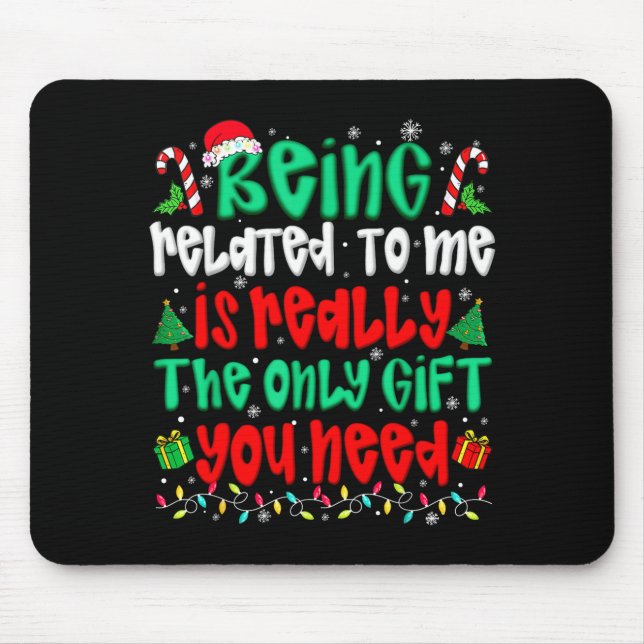 Being Related To Me Only Gift You Need Funny Chris Mouse Pad (Front)