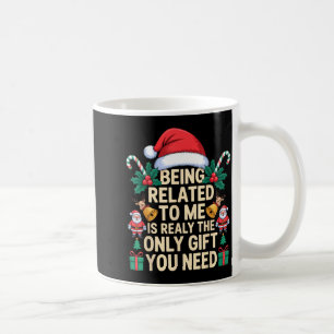 Being Related To Me Only Gift You Need Funny Famil Coffee Mug