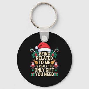 Being Related To Me Only Gift You Need Funny Famil Keychain