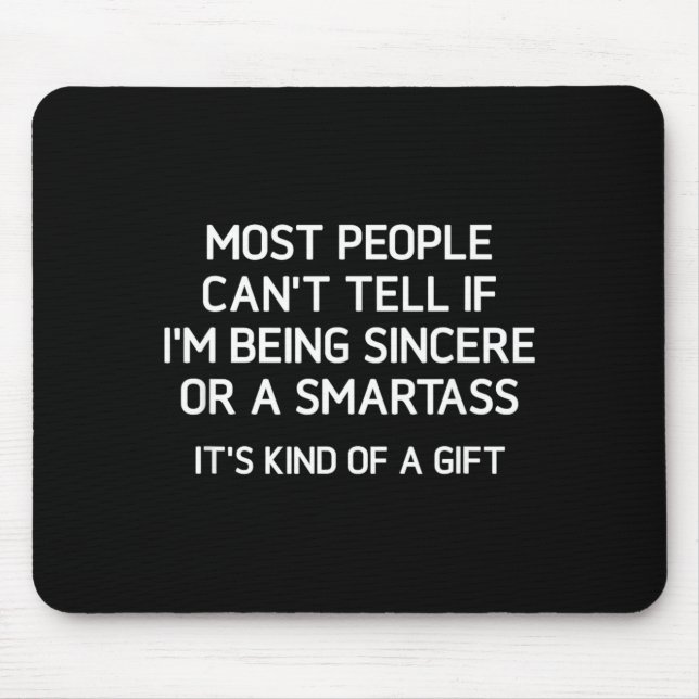 Being Sincere Or A Smart Funny Jokes Sarcastic Mouse Pad (Front)