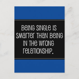 BEING SINGLE IS SMARTER THAN BEING IN THE WRONG RE POSTCARD