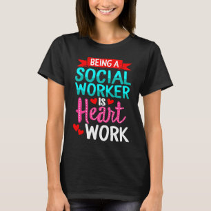 Being Social Worker Is Heart Work Appreciation Ins T-Shirt