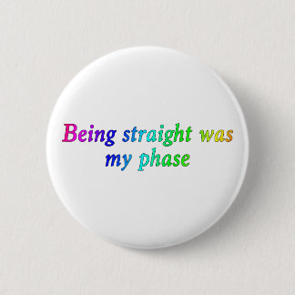 Being straight Was My Phase, Funny LGBT Button