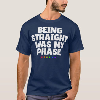 Being Straight Was My Phase Funny LGBT Pride Month T-Shirt