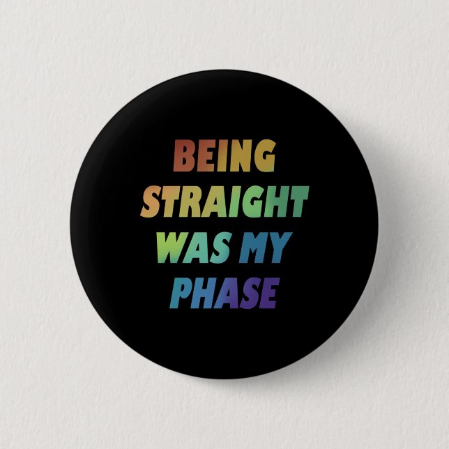 Being Straight Was My Phase Gay Rainbow Pride Flag 2 Inch Round Button (Front)
