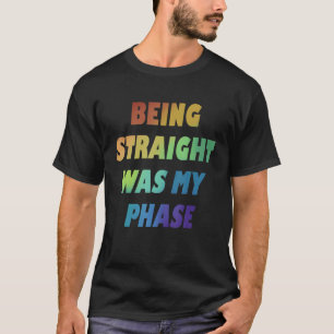 Being Straight Was My Phase Gay Rainbow Pride Flag T-Shirt