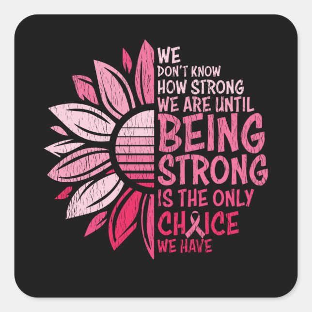 Being Strong Breast Cancer Awareness Sunflower Square Sticker (Front)