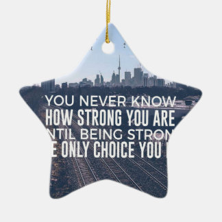 Being Strong Is The Only Choice Ceramic Ornament