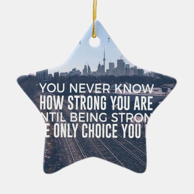 Being Strong Is The Only Choice Ceramic Ornament (Front)