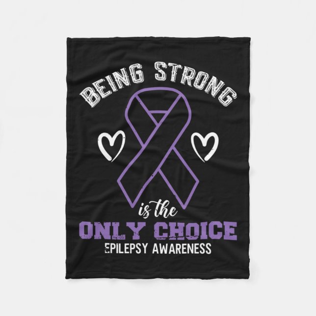 Being Strong Is The Only Choice Epilepsyawareness  Fleece Blanket (Front)