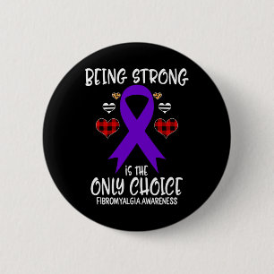 Being Strong is the Only Choice Fibromyalgia Aware 2 Inch Round Button