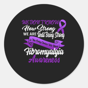 Being Strong Is The Only Choice Fibromyalgia Aware Classic Round Sticker