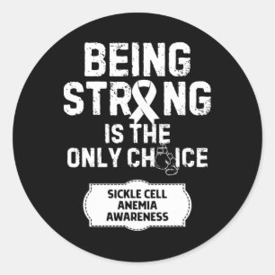 Being Strong Only Choice Sickle Cell Anemia Classic Round Sticker