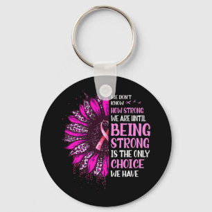 Being Strong Sunflower Pink Ribbon Breast Cancer A Keychain
