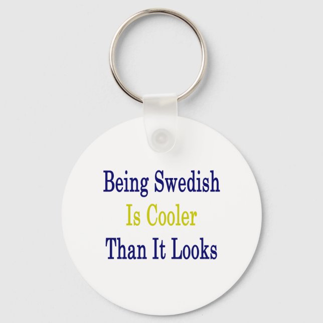 Being Swedish Is Cooler Than It Looks Keychain (Front)