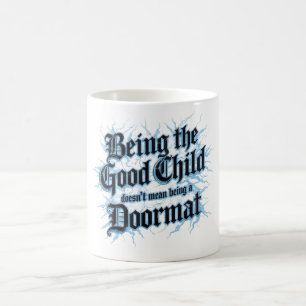 Being The Good Child Doesn't Mean Being A Doormat Coffee Mug