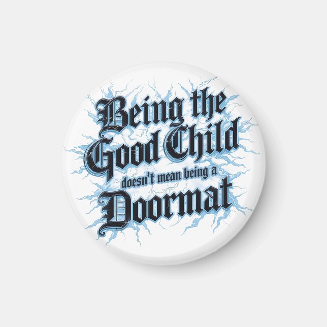 Being The Good Child Doesn't Mean Being A Doormat Magnet (Front)