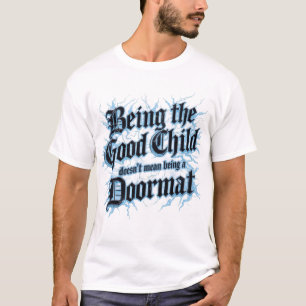 Being The Good Child Doesn't Mean Being A Doormat T-Shirt