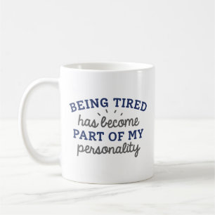Being Tired Has Become Part Of My Personality Coffee Mug