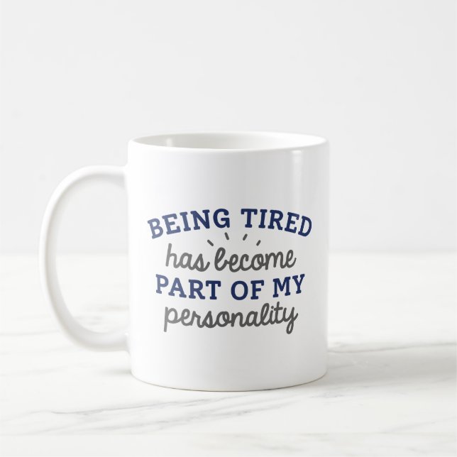 Being Tired Has Become Part Of My Personality Coffee Mug (Left)