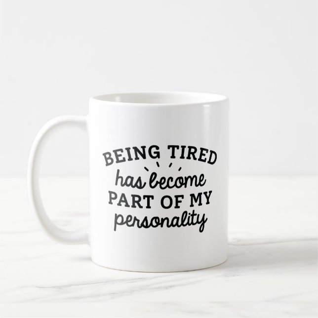 Being Tired Has Become Part Of My Personality Coffee Mug (Left)