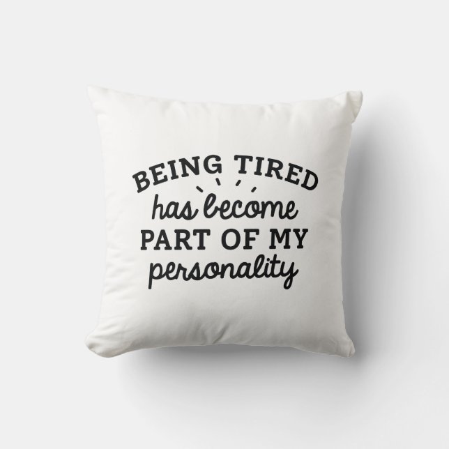 Being Tired Has Become Part Of My Personality Throw Pillow (Front)