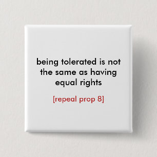 being tolerated/repeal prop 8 2 inch square button
