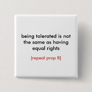 being tolerated/repeal prop 8 2 inch square button