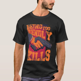 Being Too Friendly Kills Trust No One Shake Hands  T-Shirt