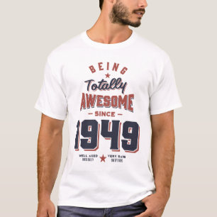 Being Totally Awesome since 1949 Birthday Gift T-Shirt