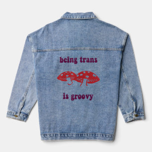 Being Trans Is Groovy Funny Mushroom Apparel  Denim Jacket