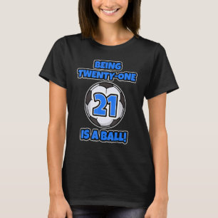 Being Twenty One Is A Ball Birthday Soccer Player  T-Shirt