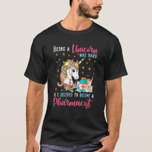 Being Unicorn Was Hard So Become A Pharmacist Cute T-Shirt