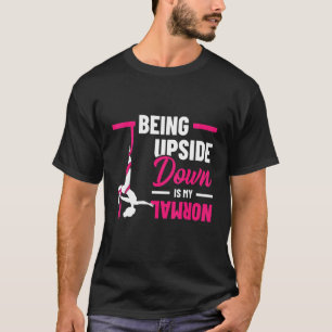 Being Upside Down Is My Normal Acrobatics Gymnasti T-Shirt