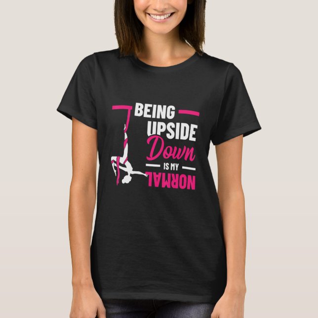Being Upside Down Is My Normal Acrobatics Gymnasti T-Shirt (Front)