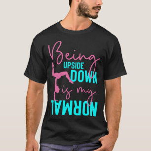 Being Upside Down Is My Normal Gymnast Sayings 3 T-Shirt