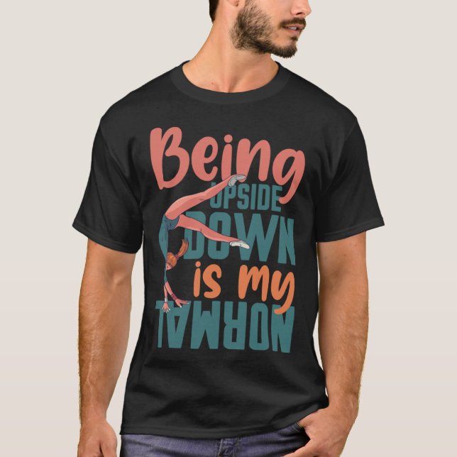 Being Upside Down Is My Normal Gymnast Sayings 7 T-Shirt (Front)