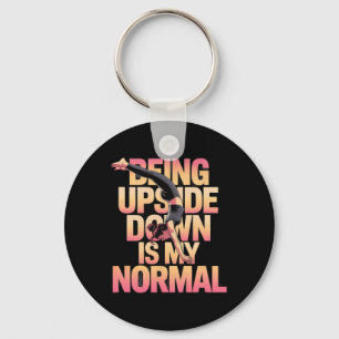 Being Upside Down Is My Normal Handstand Girl  Keychain