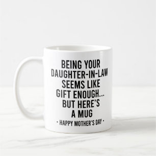 Being Your Daughter-In-Law is Gift Enough Mother Coffee Mug